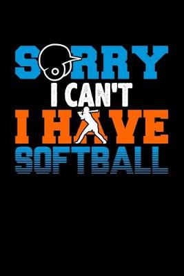 Book cover for Sorry I Can't I Have Softball