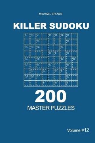 Cover of Killer Sudoku - 200 Master Puzzles 9x9 (Volume 12)