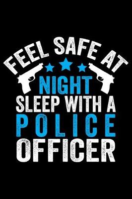 Book cover for Feel Safe At Night Sleep With A Police Officer