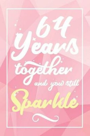 Cover of 64 Years Together And You Still Sparkle