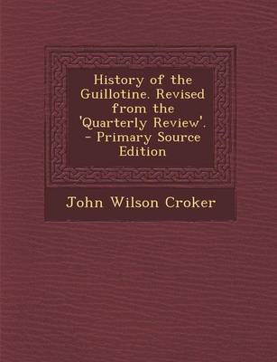 Book cover for History of the Guillotine. Revised from the 'Quarterly Review'. - Primary Source Edition