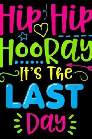 Cover of Hip Hip Hooray It's the last Day