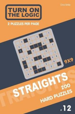 Cover of Turn On The Logic Straights 200 Hard Puzzles 9x9 (12)