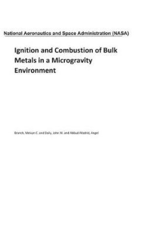 Cover of Ignition and Combustion of Bulk Metals in a Microgravity Environment