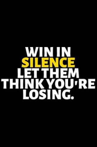 Cover of Win in Silence Let Them Think You're Losing