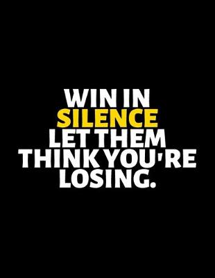 Book cover for Win in Silence Let Them Think You're Losing