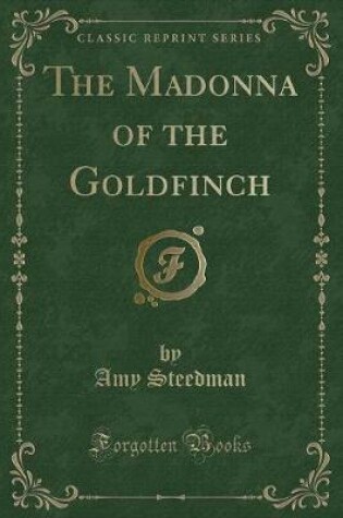 Cover of The Madonna of the Goldfinch (Classic Reprint)