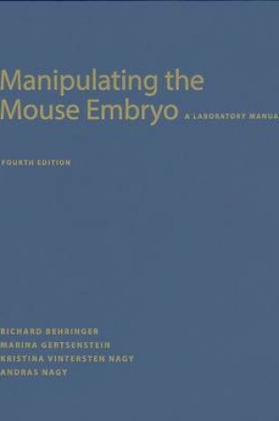 Cover of Manipulating the Mouse Embryo: A Laboratory Manual, Fourth Edition
