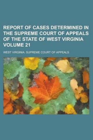 Cover of Report of Cases Determined in the Supreme Court of Appeals of the State of West Virginia Volume 21