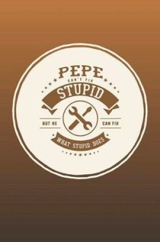 Cover of Pepe Can't Fix Stupid But He Can Fix What Stupid Does