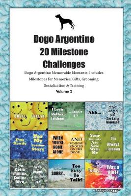 Book cover for Dogo Argentino 20 Milestone Challenges Dogo Argentino Memorable Moments.Includes Milestones for Memories, Gifts, Grooming, Socialization & Training Volume 2