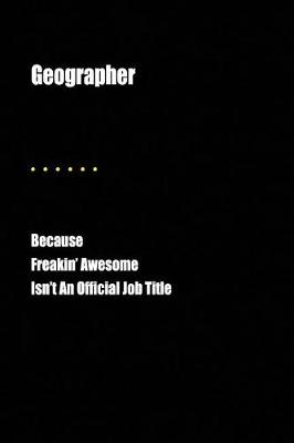 Book cover for Geographer Because Freakin' Awesome Isn't an Official Job Title
