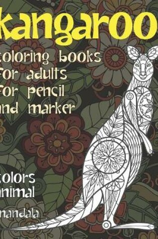 Cover of Mandala Coloring Books for Adults for Pencil and Marker - Colors Animal - Kangaroo