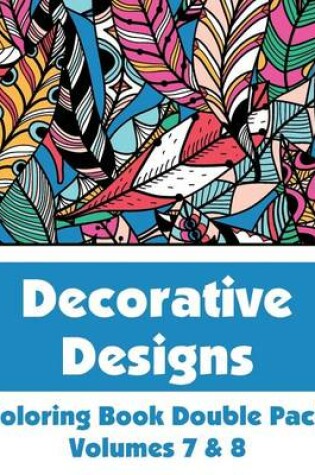 Cover of Decorative Designs Coloring Book Double Pack (Volumes 7 & 8)