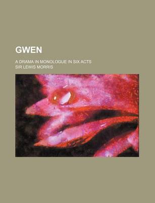 Book cover for Gwen; A Drama in Monologue in Six Acts