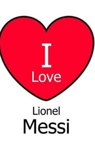 Cover of I Love Lionel Messi