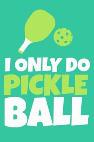 Cover of I Only Do Pickleball