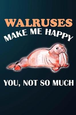 Book cover for Walruses Make Me Happy You Not So Much