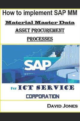 Book cover for How to Implement SAP MM-Material Master Data and Asset Procurement Processes for ICT service Corporation