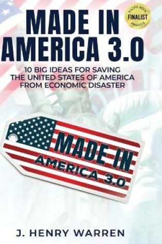 Cover of Made in America 3.0 10 Big Ideas for Saving the United States of America from Economic Disaster