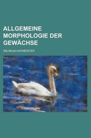 Cover of Allgemeine Morphologie Der Gewachse