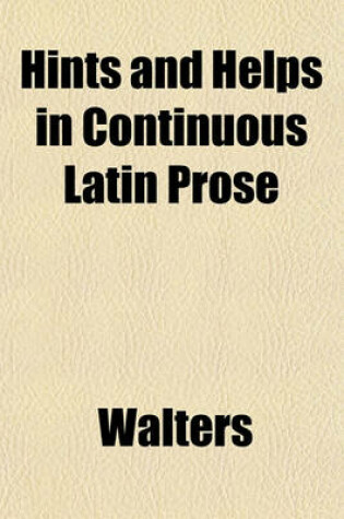 Cover of Hints and Helps in Continuous Latin Prose