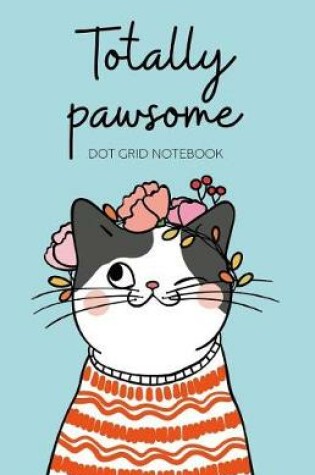 Cover of Totally Pawsome Dot Grid Notebook