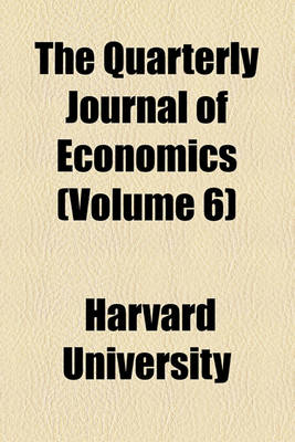 Book cover for The Quarterly Journal of Economics Volume 6