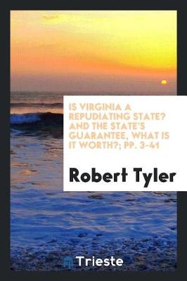 Book cover for Is Virginia a Repudiating State? and the State's Guarantee, What Is It Worth?; Pp. 3-41