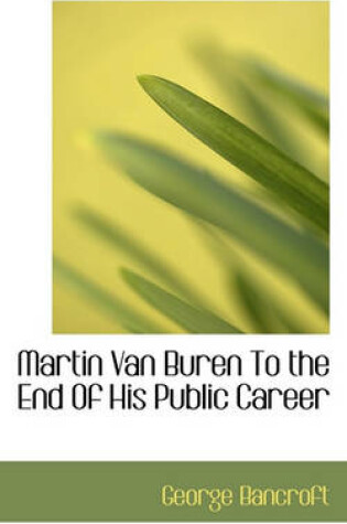 Cover of Martin Van Buren to the End of His Public Career