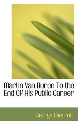 Book cover for Martin Van Buren to the End of His Public Career