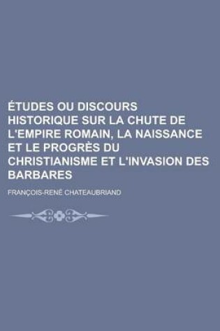 Cover of Etudes Ou Discours Historique Sur La Chute de L'Empire Romain, La Naissance Et Le Progres Du Christianisme Et L'Invasion Des Barbares