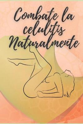 Book cover for Combate La Celulitis Naturalmente