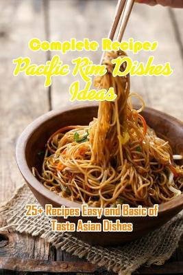 Cover of Complete Recipes Pacific Rim Dishes Ideas
