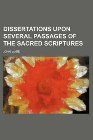 Cover of Dissertations Upon Several Passages of the Sacred Scriptures