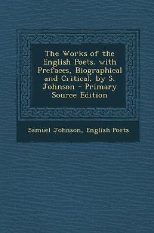 Cover of Works of the English Poets. with Prefaces, Biographical and Critical, by S. Johnson