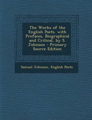 Book cover for Works of the English Poets. with Prefaces, Biographical and Critical, by S. Johnson