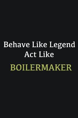 Book cover for Behave like Legend Act Like Boilermaker