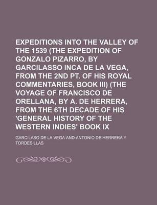 Book cover for Expeditions Into the Valley of the Amazons, 1539 (the Expedition of Gonzalo Pizarro, by Garcilasso Inca de La Vega, from the 2nd PT. of His Royal Commentaries, Book III) (the Voyage of Francisco de Orellana, by A. de Herrera, from the 6th Decade of His