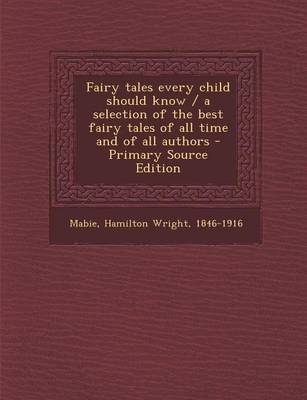 Book cover for Fairy Tales Every Child Should Know / A Selection of the Best Fairy Tales of All Time and of All Authors - Primary Source Edition