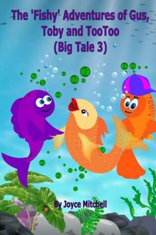 Cover of The 'Fishy' Adventures of Gus, Toby and TooToo