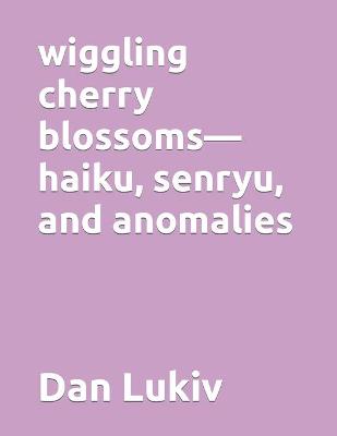 Book cover for wiggling cherry blossoms-haiku, senryu, and anomalies