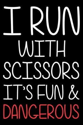 Book cover for I Run With Scissors It's Fun & Dangerous
