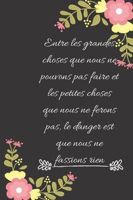 Book cover for Entre les grandes choses que nous ne pouvons pas faire et les petites choses que nous ne ferons pas, le danger est que nous ne fassions rien