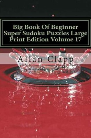 Cover of Big Book of Beginner Super Sudoku Puzzles Large Print Edition Volume 17