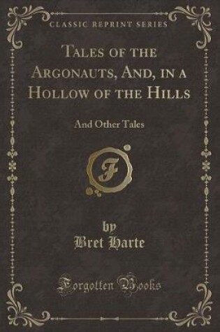 Cover of Tales of the Argonauts, And, in a Hollow of the Hills