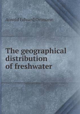 Book cover for The geographical distribution of freshwater