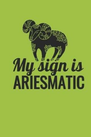 Cover of My Sign Is Ariesmatic