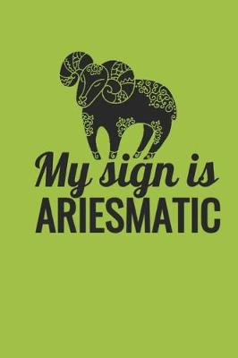 Book cover for My Sign Is Ariesmatic