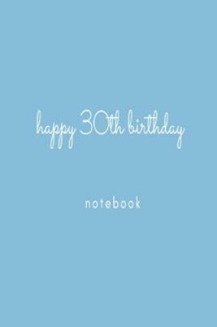 Cover of Happy 30th Birthday Notebook